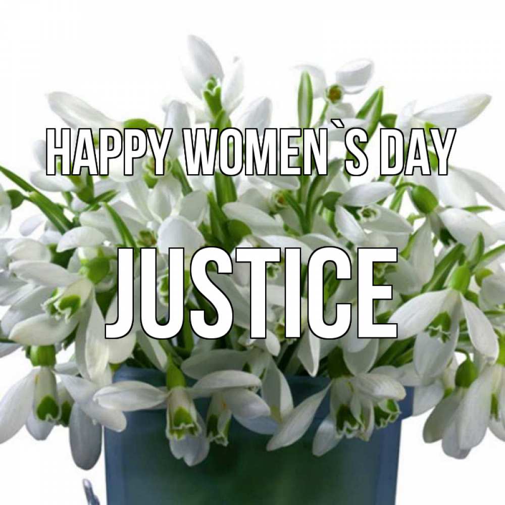 Greetings card с именем, Justice happy women`s day цветы к международному женскому дню Greetings with text for free download 